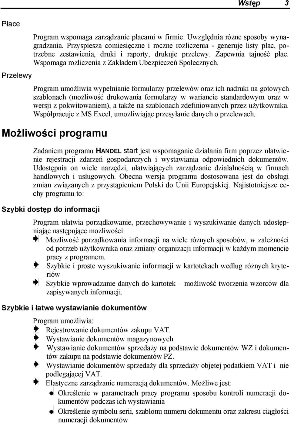 Wspomaga rozliczenia z Zakładem Ubezpieczeń Społecznych.
