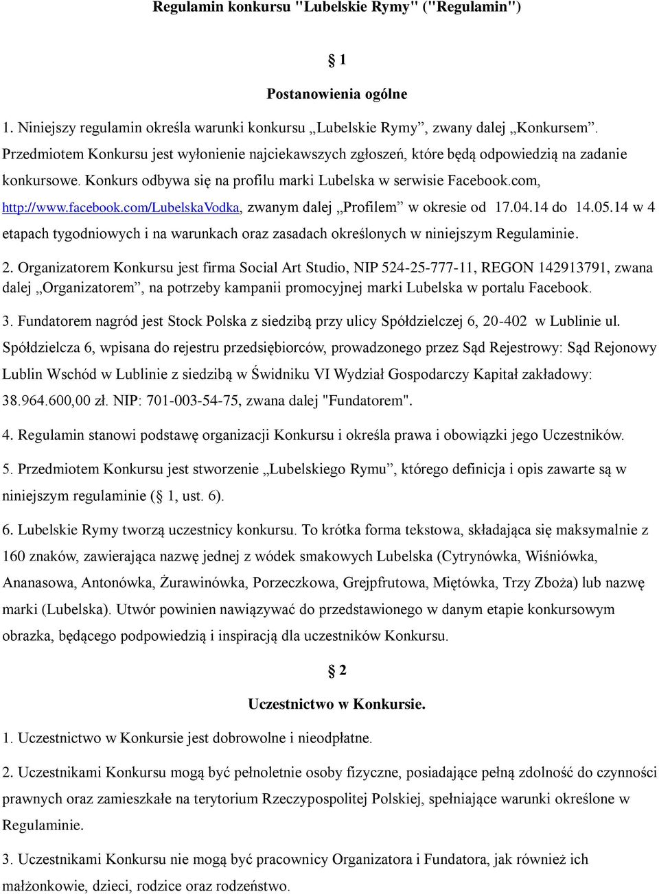 com/lubelskavodka, zwanym dalej Profilem w okresie od 17.04.14 do 14.05.14 w 4 etapach tygodniowych i na warunkach oraz zasadach określonych w niniejszym Regulaminie. 2.