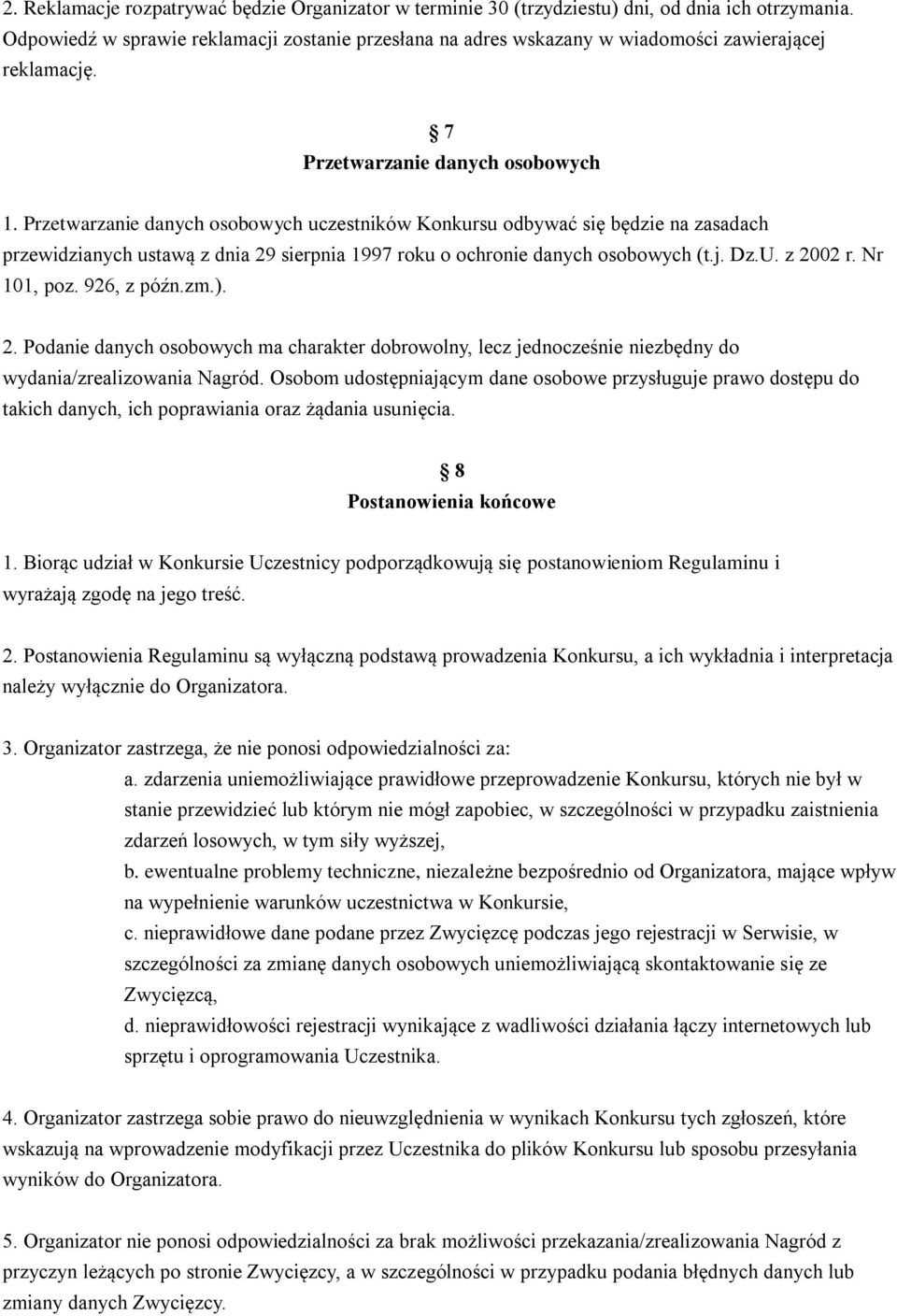 Przetwarzanie danych osobowych uczestników Konkursu odbywać się będzie na zasadach przewidzianych ustawą z dnia 29 sierpnia 1997 roku o ochronie danych osobowych (t.j. Dz.U. z 2002 r. Nr 101, poz.