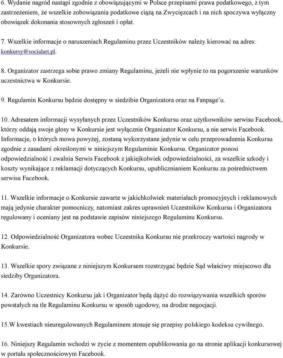 Organizator zastrzega sobie prawo zmiany Regulaminu, jeżeli nie wpłynie to na pogorszenie warunków uczestnictwa w Konkursie. 9.