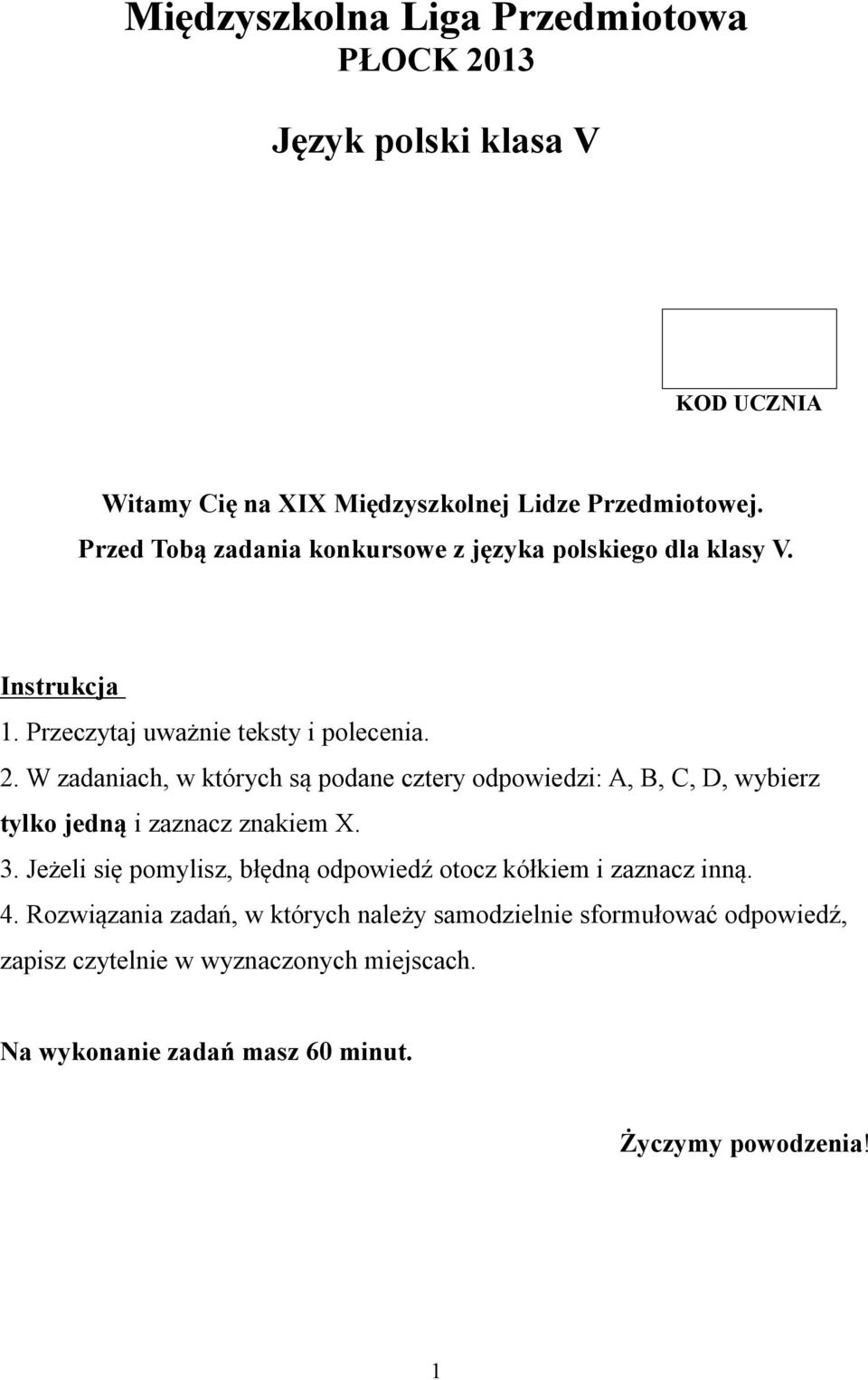 W zadaniach, w których są podane cztery odpowiedzi: A, B, C, D, wybierz tylko jedną i zaznacz znakiem X. 3.