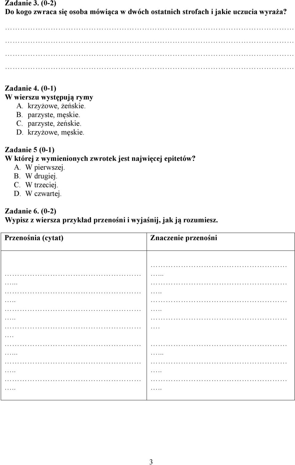 Zadanie 5 (0-1) W której z wymienionych zwrotek jest najwięcej epitetów? A. W pierwszej. B. W drugiej. C. W trzeciej. D.