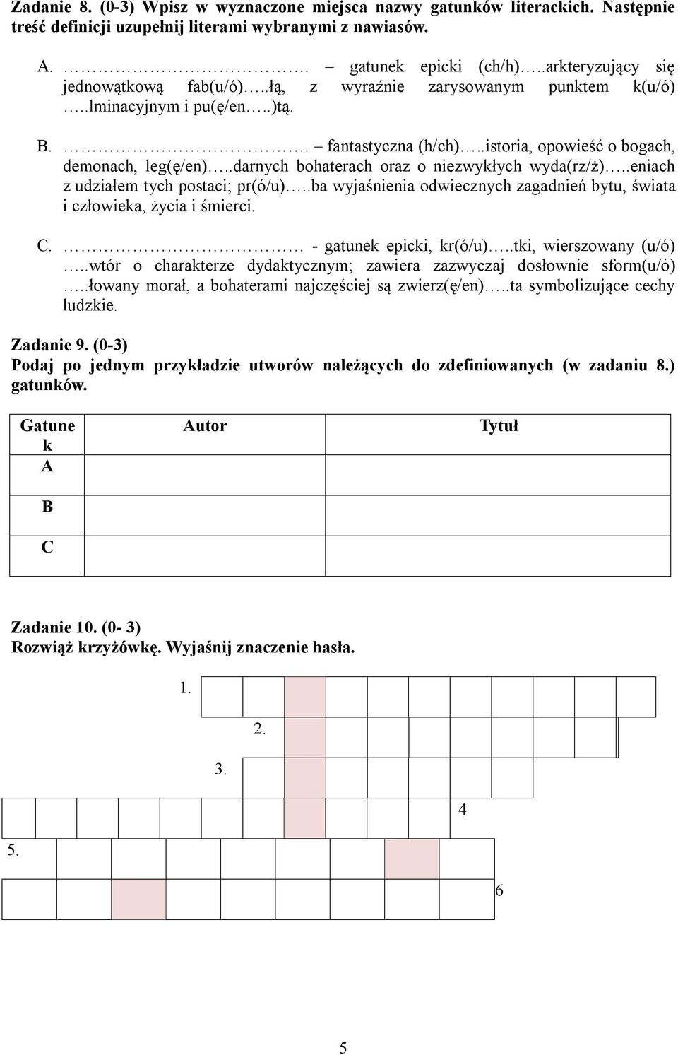 . fantastyczna (h/ch)istoria, opowieść o bogach, demonach, leg(ę/en)darnych bohaterach oraz o niezwykłych wyda(rz/ż)eniach z udziałem tych postaci; pr(ó/u)ba wyjaśnienia odwiecznych zagadnień bytu,