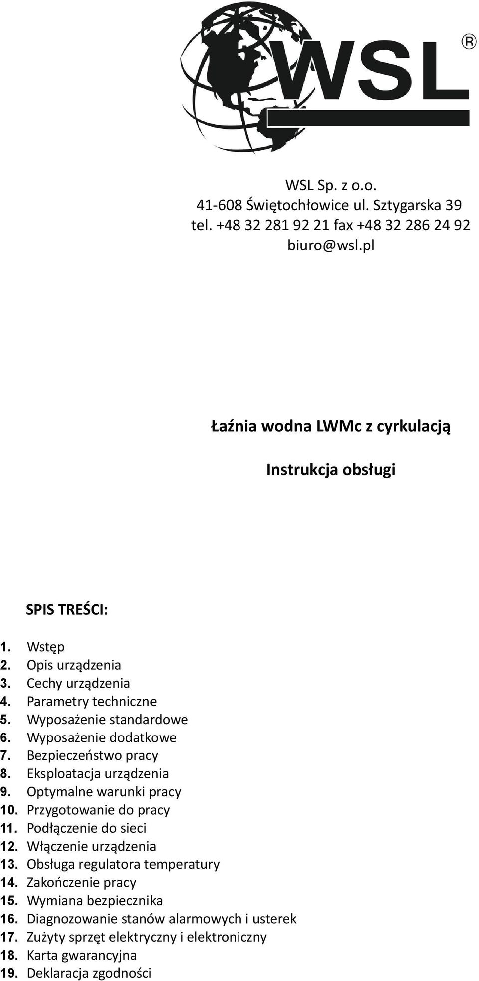 Wyposażenie dodatkowe 7. Bezpieczeństwo pracy 8. Eksploatacja urządzenia 9. Optymalne warunki pracy 10. Przygotowanie do pracy 11. Podłączenie do sieci 12.