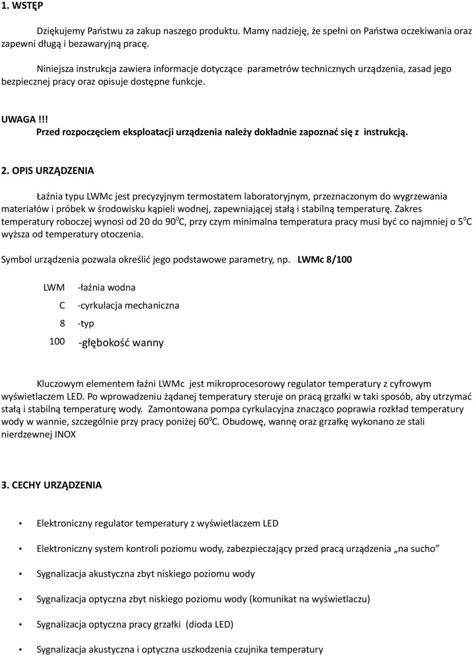 !! Przed rozpoczęciem eksploatacji urządzenia należy dokładnie zapoznać się z instrukcją. 2.