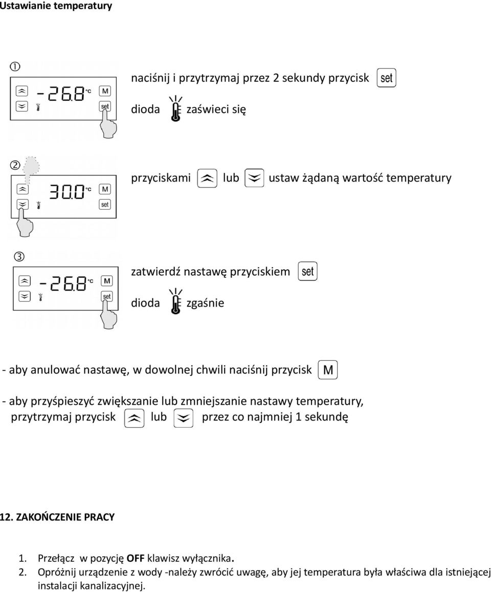 zmniejszanie nastawy temperatury, przytrzymaj przycisk lub przez co najmniej 1 sekundę 12. ZAKOŃCZENIE PRACY 1.