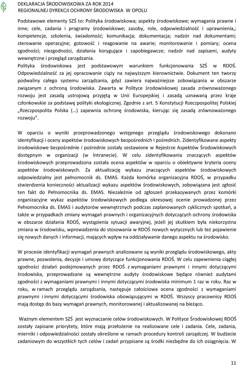 korygujące i zapobiegawcze; nadzór nad zapisami, audyty wewnętrzne i przegląd zarządzania. Polityka środowiskowa jest podstawowym warunkiem funkcjonowania SZŚ w RDOŚ.