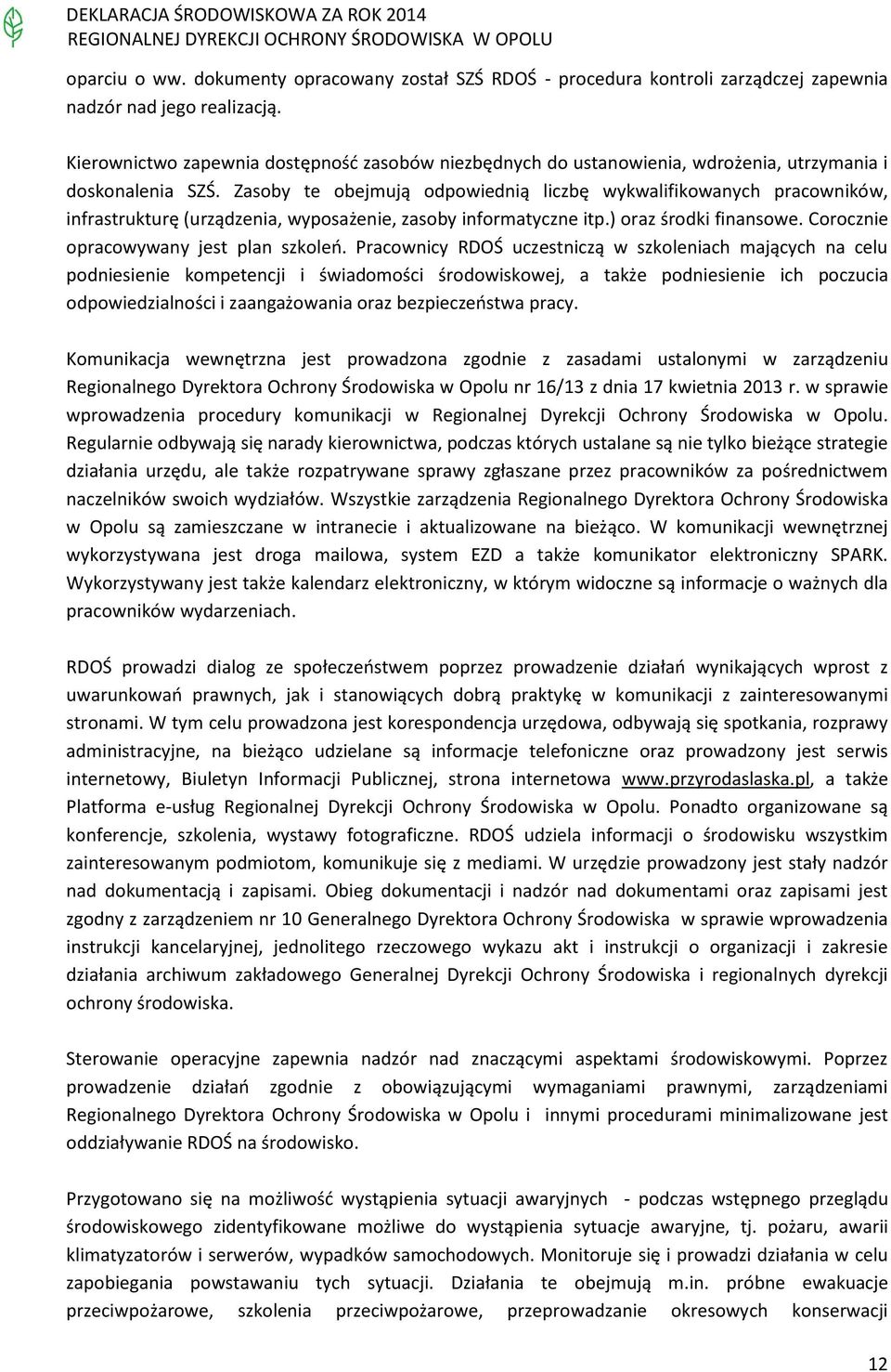 Zasoby te obejmują odpowiednią liczbę wykwalifikowanych pracowników, infrastrukturę (urządzenia, wyposażenie, zasoby informatyczne itp.) oraz środki finansowe.