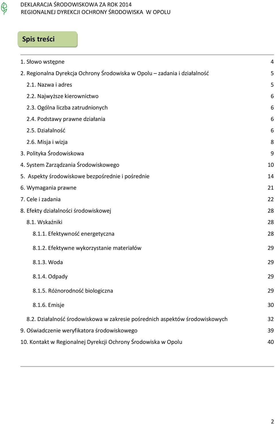 Cele i zadania 22 8. Efekty działalności środowiskowej 28 8.1. Wskaźniki 28 8.1.1. Efektywność energetyczna 28 8.1.2. Efektywne wykorzystanie materiałów 29 8.1.3. Woda 29 8.1.4. Odpady 29 8.1.5.