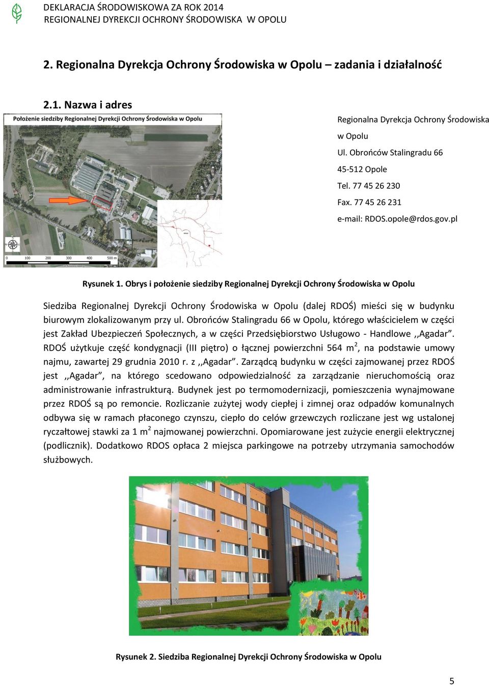 Obrys i położenie siedziby Regionalnej Dyrekcji Ochrony Środowiska w Opolu Siedziba Regionalnej Dyrekcji Ochrony Środowiska w Opolu (dalej RDOŚ) mieści się w budynku biurowym zlokalizowanym przy ul.