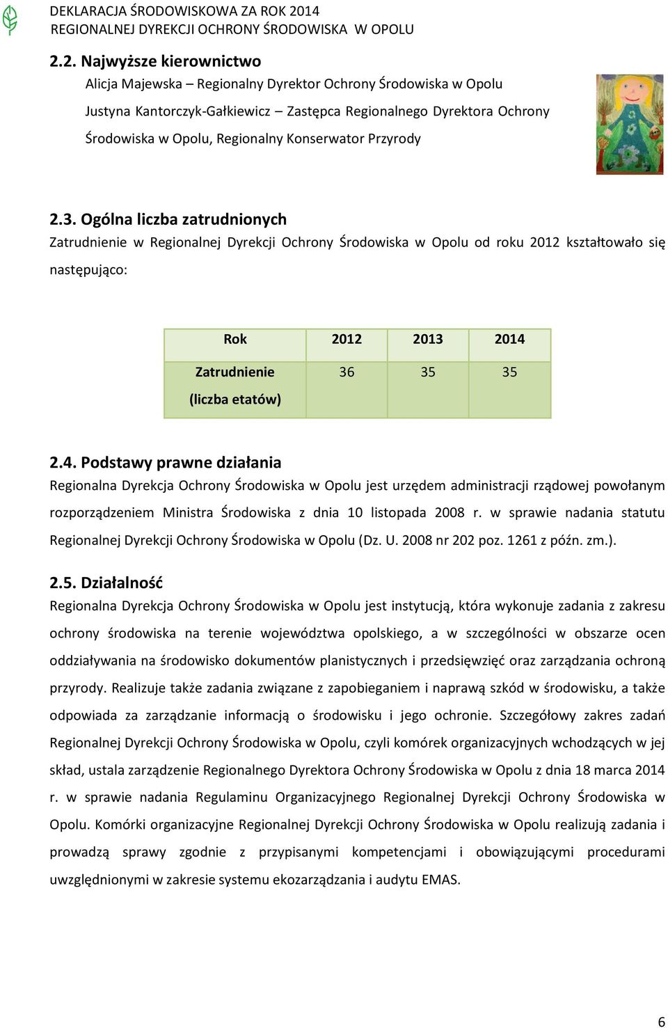 Ogólna liczba zatrudnionych Zatrudnienie w Regionalnej Dyrekcji Ochrony Środowiska w Opolu od roku 2012 kształtowało się następująco: Rok 2012 2013 2014 