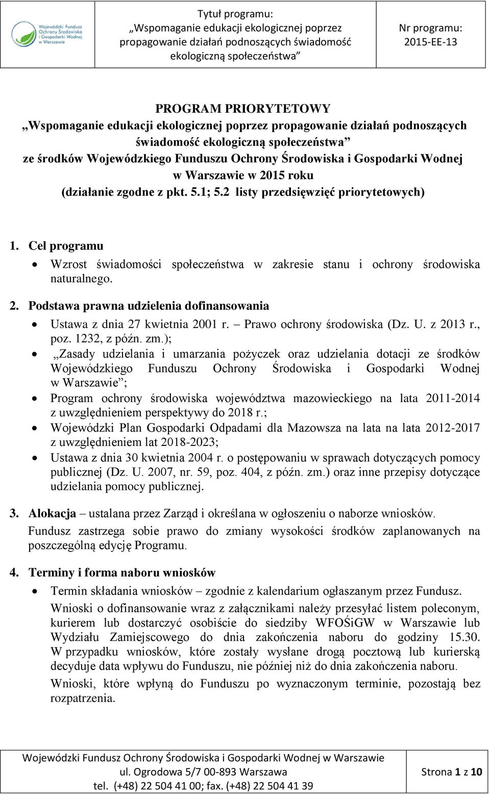 Podstawa prawna udzielenia dofinansowania Ustawa z dnia 27 kwietnia 2001 r. Prawo ochrony środowiska (Dz. U. z 2013 r., poz. 1232, z późn. zm.