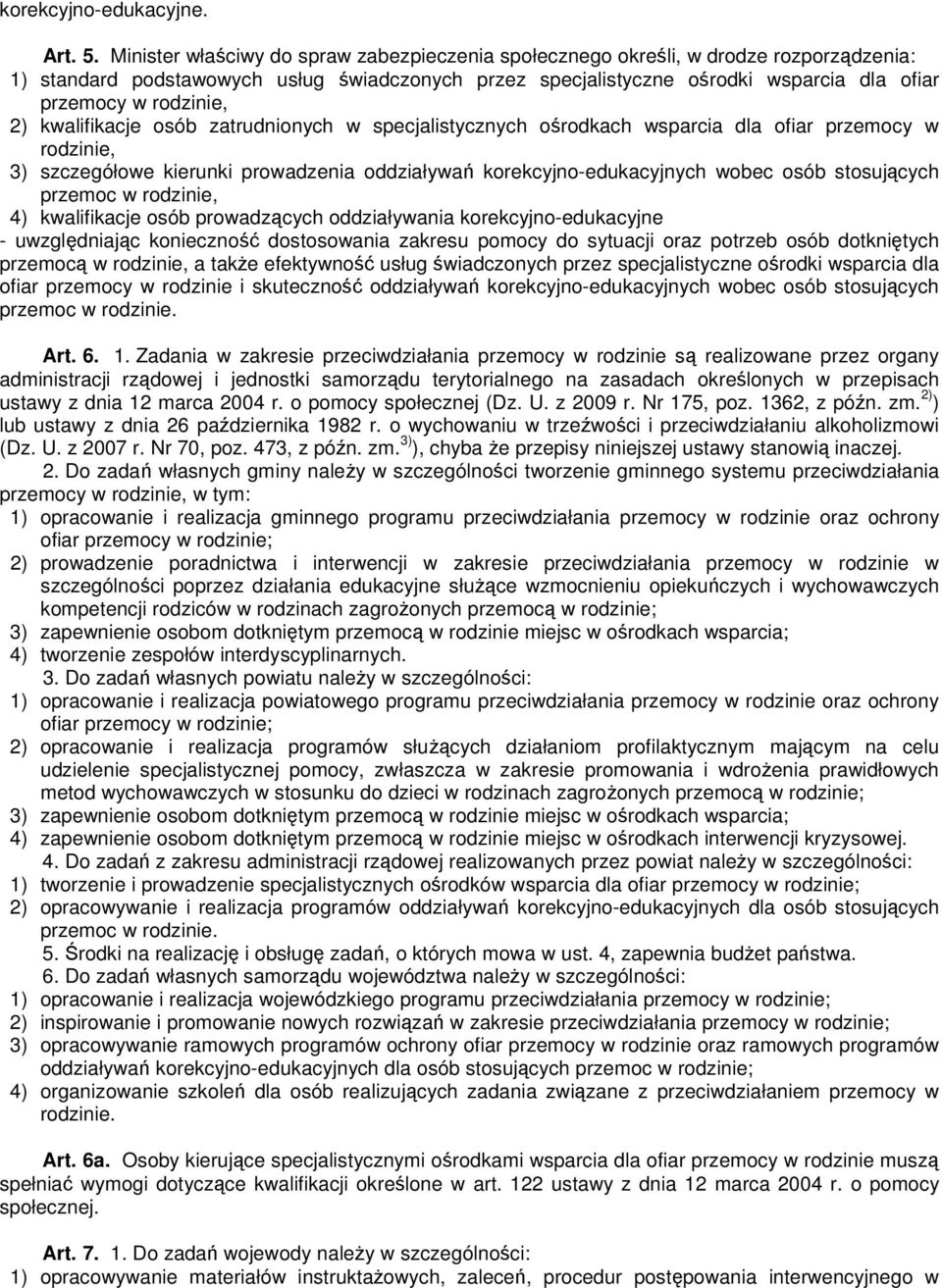 rodzinie, 2) kwalifikacje osób zatrudnionych w specjalistycznych ośrodkach wsparcia dla ofiar przemocy w rodzinie, 3) szczegółowe kierunki prowadzenia oddziaływań korekcyjno-edukacyjnych wobec osób