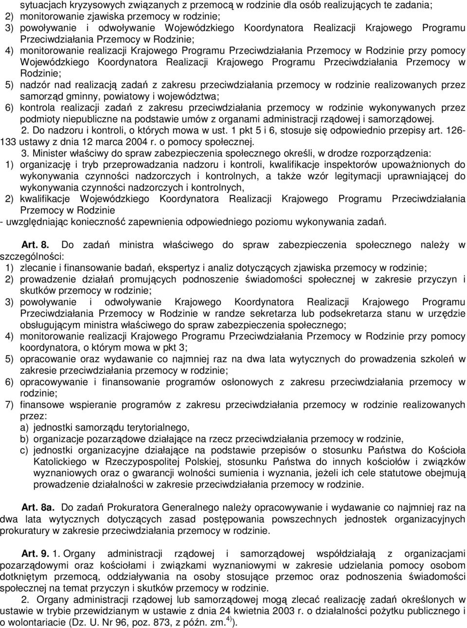 Realizacji Krajowego Programu Przeciwdziałania Przemocy w Rodzinie; 5) nadzór nad realizacją zadań z zakresu przeciwdziałania przemocy w rodzinie realizowanych przez samorząd gminny, powiatowy i