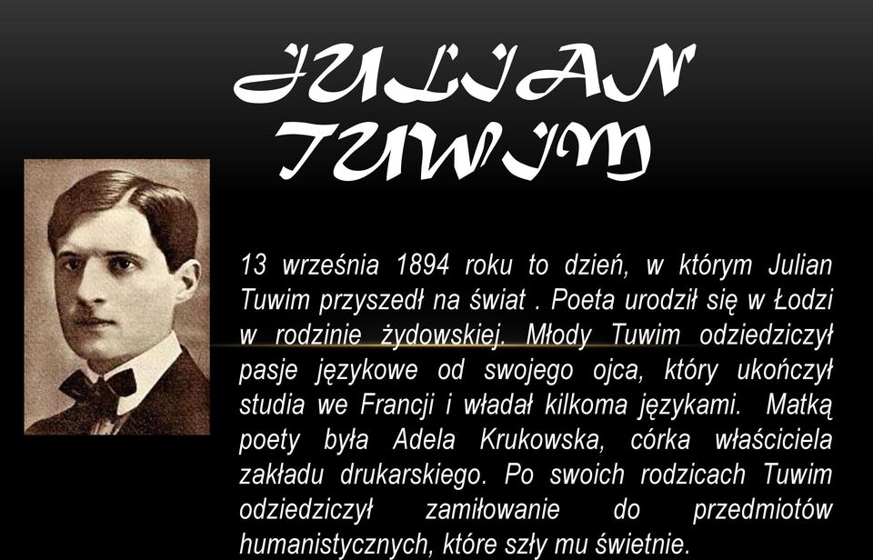 Młody Tuwim odziedziczył pasje językowe od swojego ojca, który ukończył studia we Francji i władał kilkoma