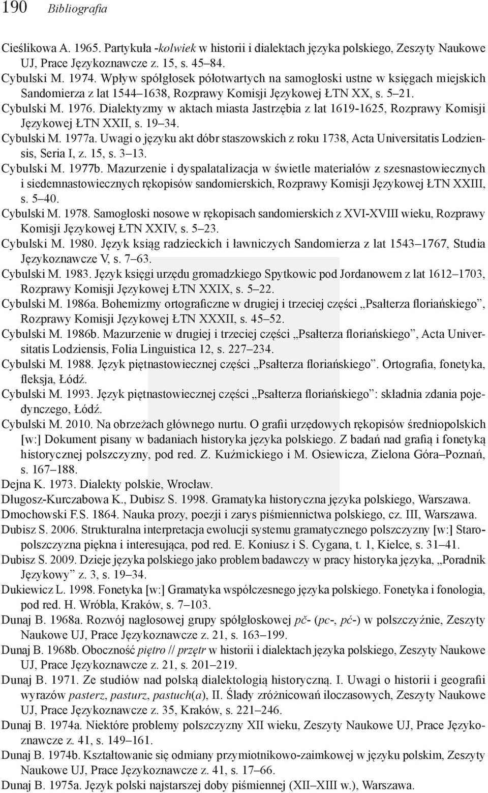 Dialektyzmy w aktach miasta Jastrzębia z lat 1619-1625, Rozprawy Komisji Językowej ŁTN XXII, s. 19 34. Cybulski M. 1977a.