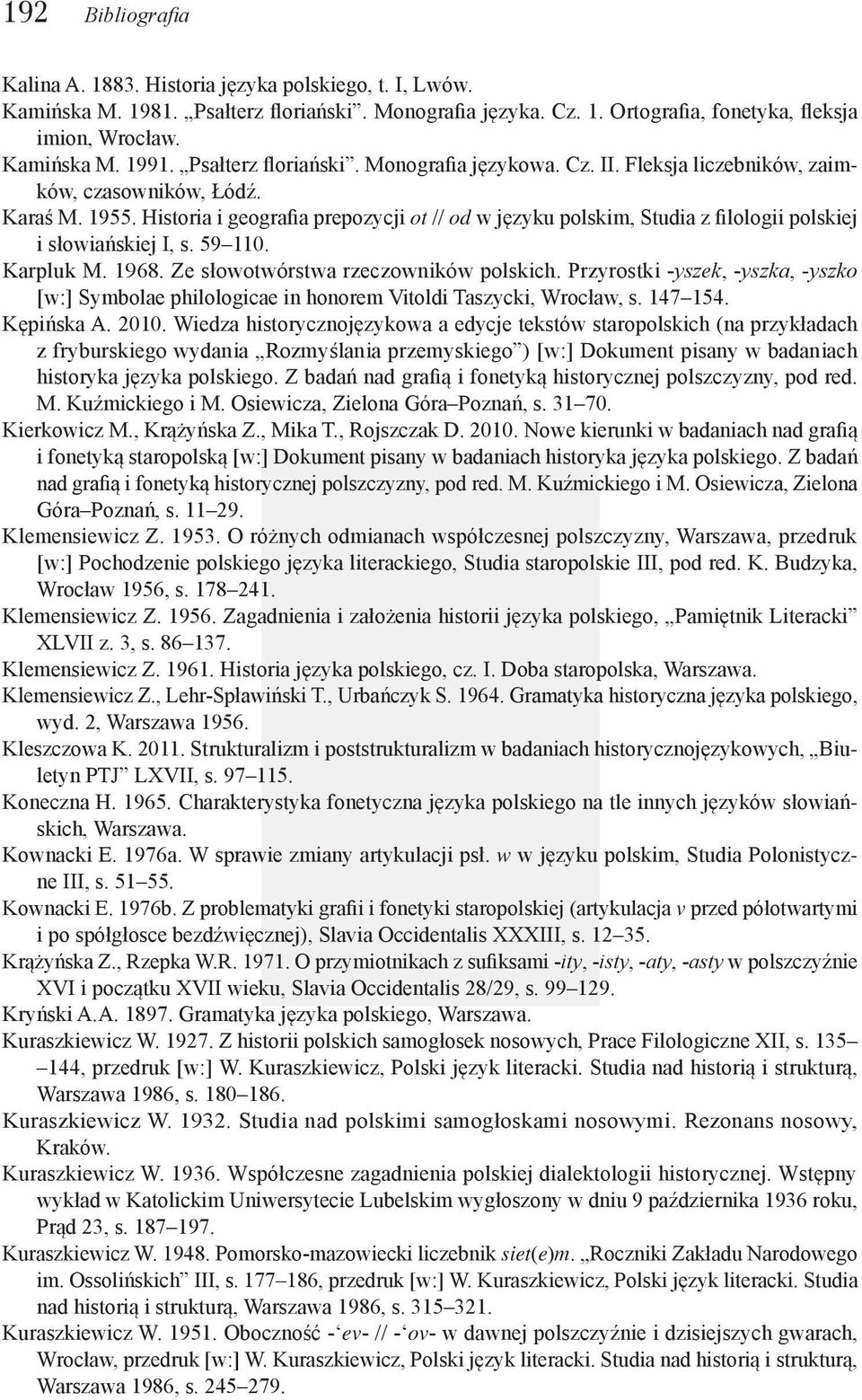Historia i geografia prepozycji ot // od w języku polskim, Studia z filologii polskiej i słowiańskiej I, s. 59 110. Karpluk M. 1968. Ze słowotwórstwa rzeczowników polskich.
