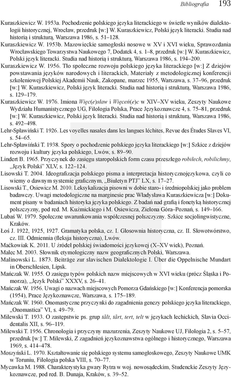 1 8, przedruk [w:] W. Kuraszkiewicz, Polski język literacki. Studia nad historią i strukturą, Warszawa 1986, s. 194 200. Kuraszkiewicz W. 1956.