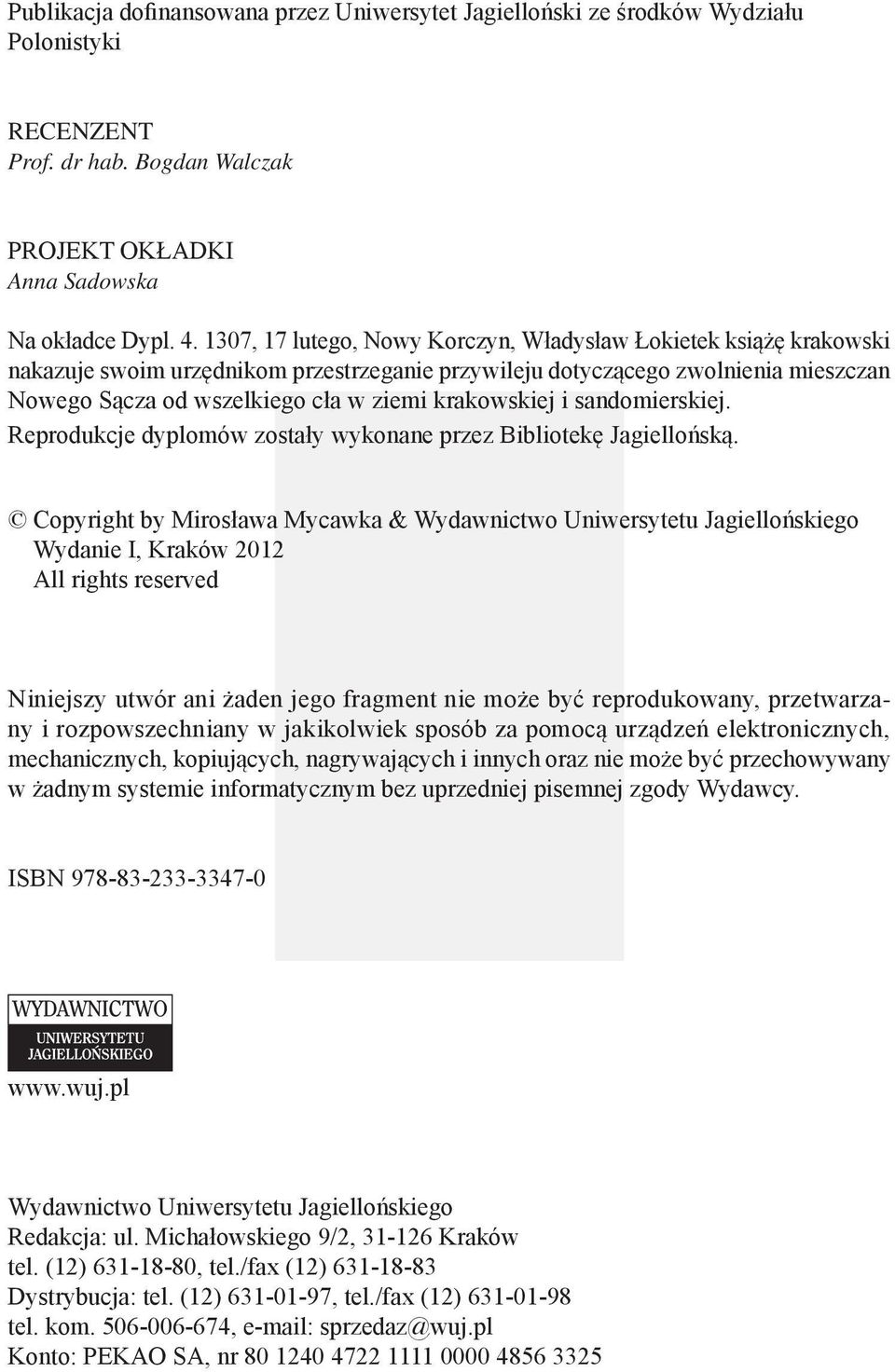 krakowskiej i sandomierskiej. Reprodukcje dyplomów zostały wykonane przez Bibliotekę Jagiellońską.