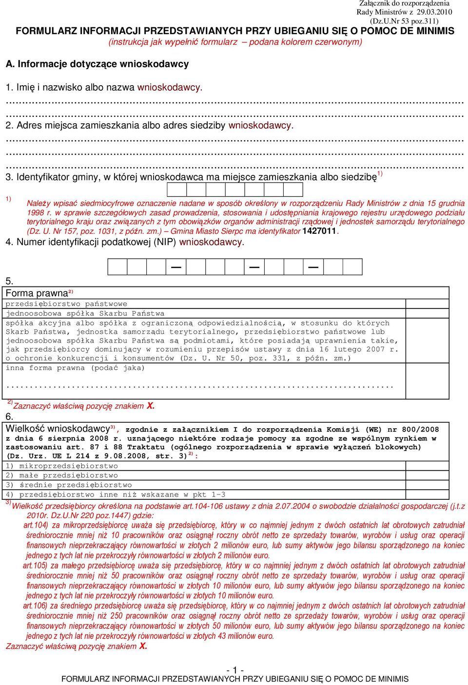 Identyfikator gminy, w której wnioskodawca ma miejsce zamieszkania albo siedzibę 1) 1) Należy wpisać siedmiocyfrowe oznacze nadane w sposób określony w rozporządzeniu Rady Ministrów z dnia 15 grudnia