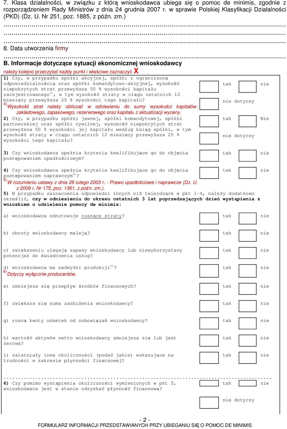 Informacje dotyczące sytuacji ekonomicznej wnioskodawcy należy kolejno przeczytać każdy punkt i właściwe zaznaczyć X 1) Czy, w przypadku spółki akcyjnej, spółki z ograniczoną odpowiedzialnością oraz