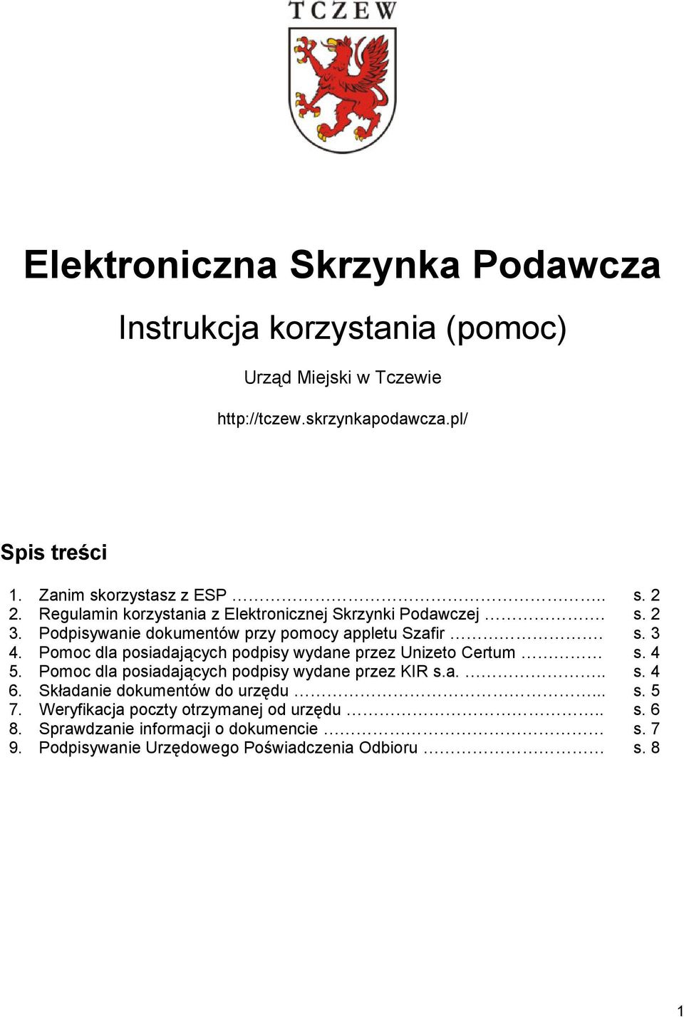 Pomoc dla posiadających podpisy wydane przez Unizeto Certum s. 4 5. Pomoc dla posiadających podpisy wydane przez KIR s.a... s. 4 6.