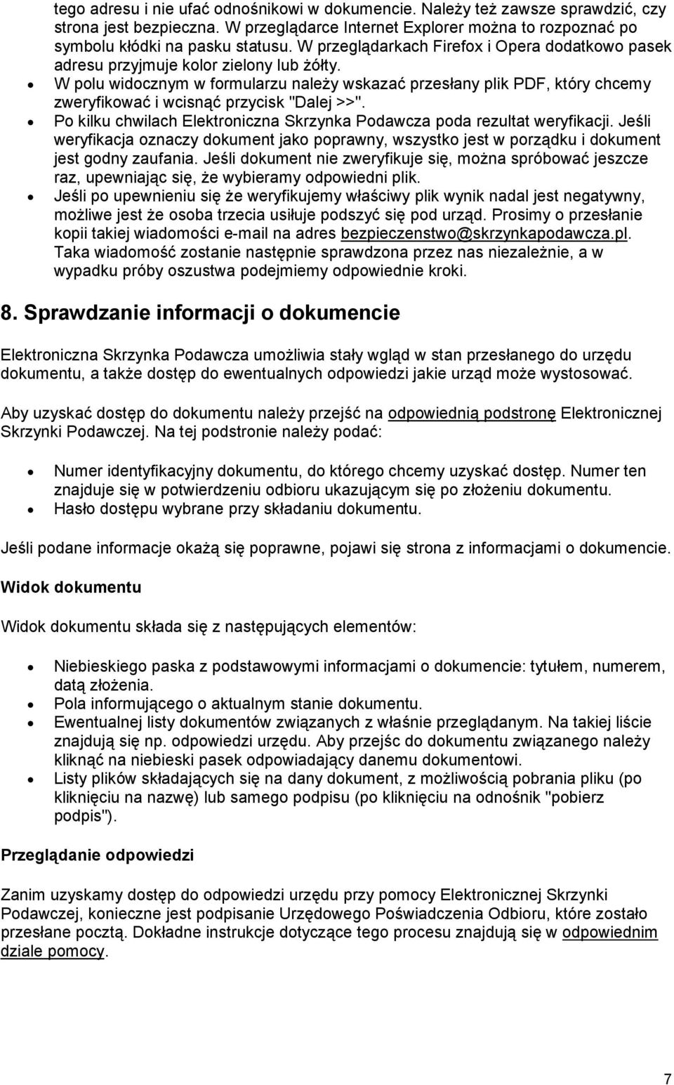 W polu widocznym w formularzu należy wskazać przesłany plik PDF, który chcemy zweryfikować i wcisnąć przycisk "Dalej >>". Po kilku chwilach Elektroniczna Skrzynka Podawcza poda rezultat weryfikacji.