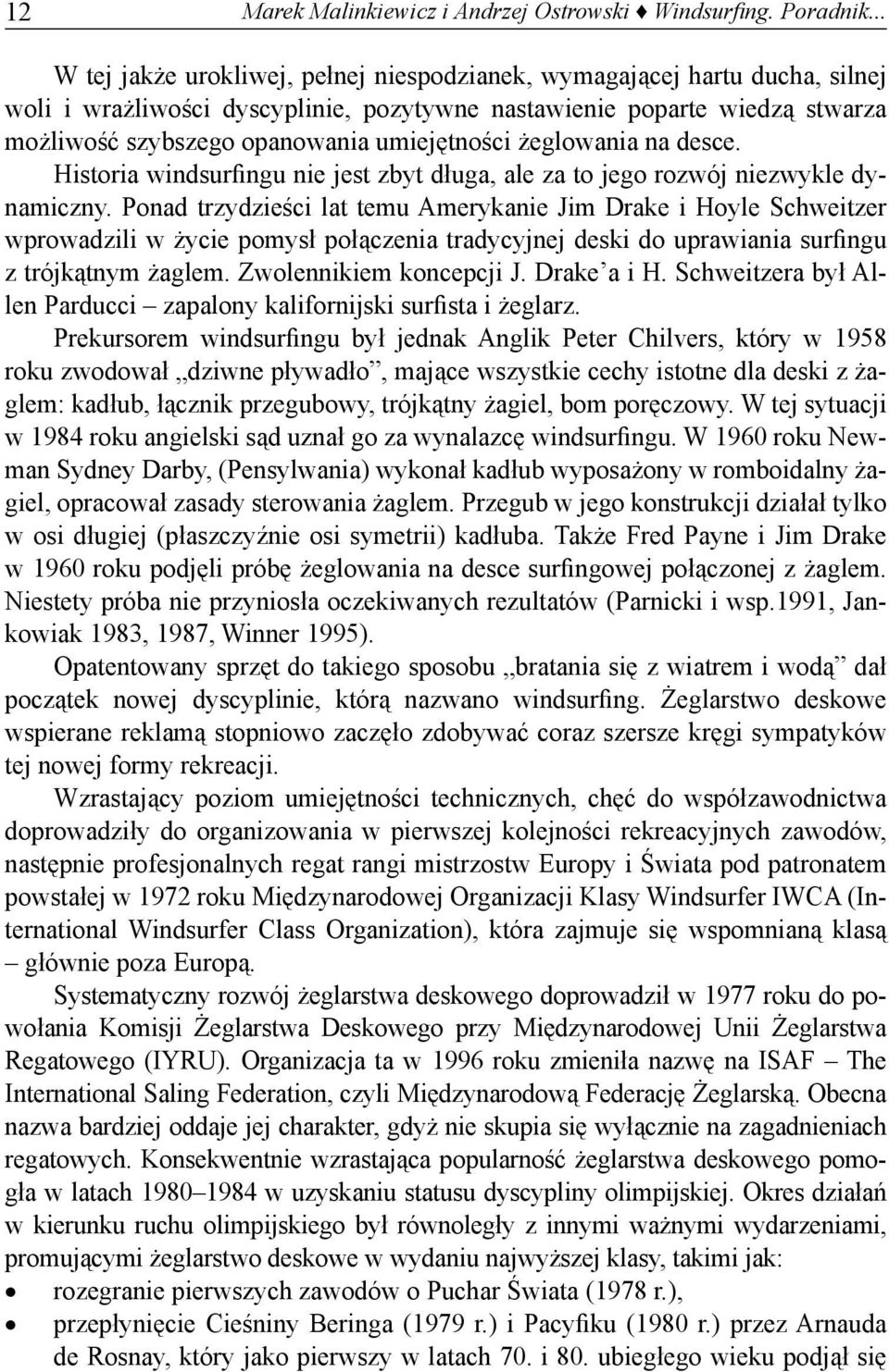 umiejętności żeglowania na desce. Historia windsurfingu nie jest zbyt długa, ale za to jego rozwój niezwykle dynamiczny.