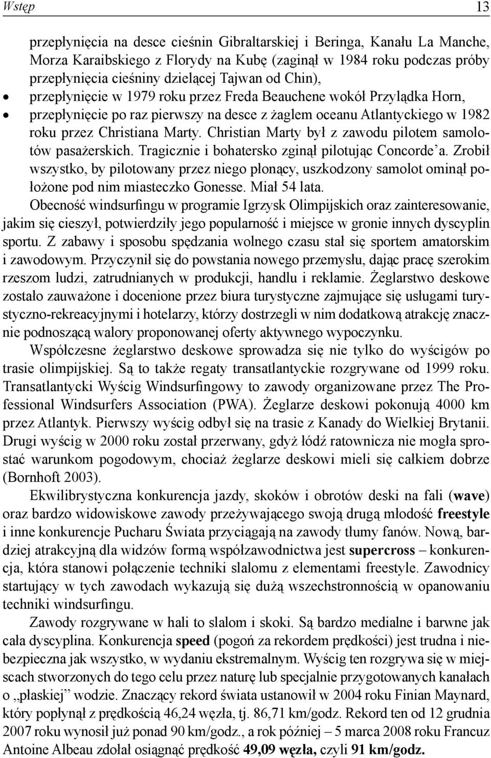 Christian Marty był z zawodu pilotem samolotów pasażerskich. Tragicznie i bohatersko zginął pilotując Concorde a.