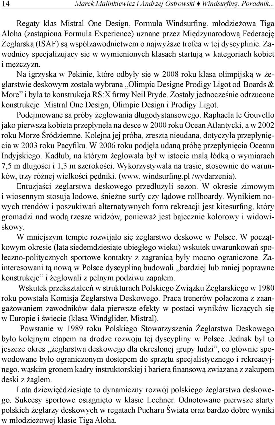 trofea w tej dyscyplinie. Zawodnicy specjalizujący się w wymienionych klasach startują w kategoriach kobiet i mężczyzn.