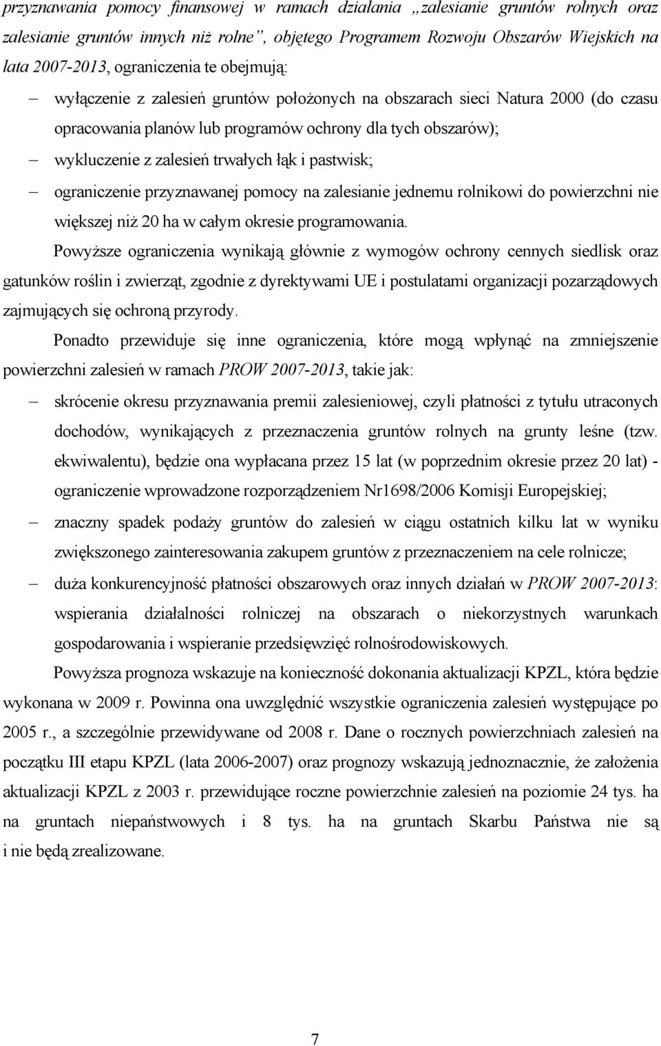 pastwisk; ograniczenie przyznawanej pomocy na zalesianie jednemu rolnikowi do powierzchni nie większej niż 20 ha w całym okresie programowania.