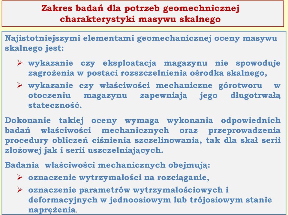 Dokonanie takiej oceny wymaga wykonania odpowiednich badań właściwości mechanicznych oraz przeprowadzenia procedury obliczeń ciśnienia szczelinowania, tak dla skał serii złożowej jak i serii