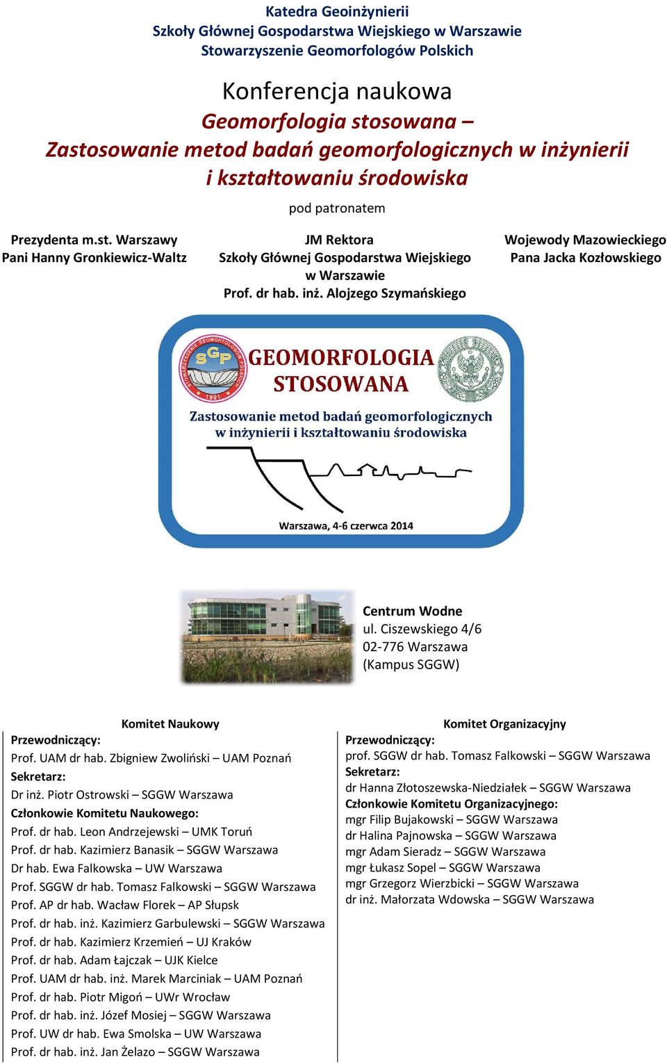 Ciszewskiego 4/6 02-776 Warszawa (Kampus SGGW) Komitet Naukowy Przewodniczący: Prof. UAM dr hab. Zbigniew Zwoliński UAM Poznań Sekretarz: Dr inż.