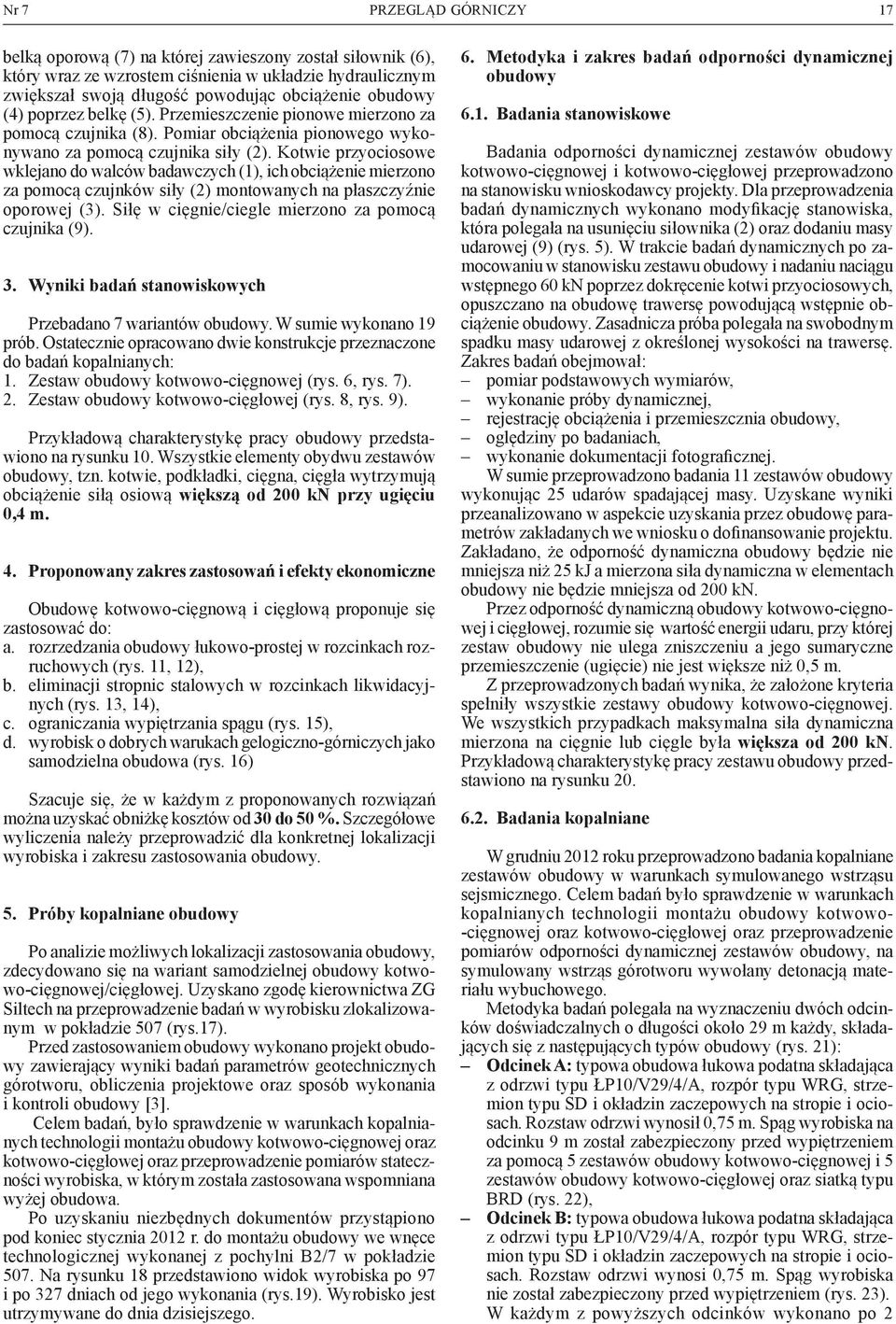 Kotwie przyociosowe wklejano do walców badawczych (1), ich obciążenie mierzono za pomocą czujnków siły (2) montowanych na płaszczyźnie oporowej (3).