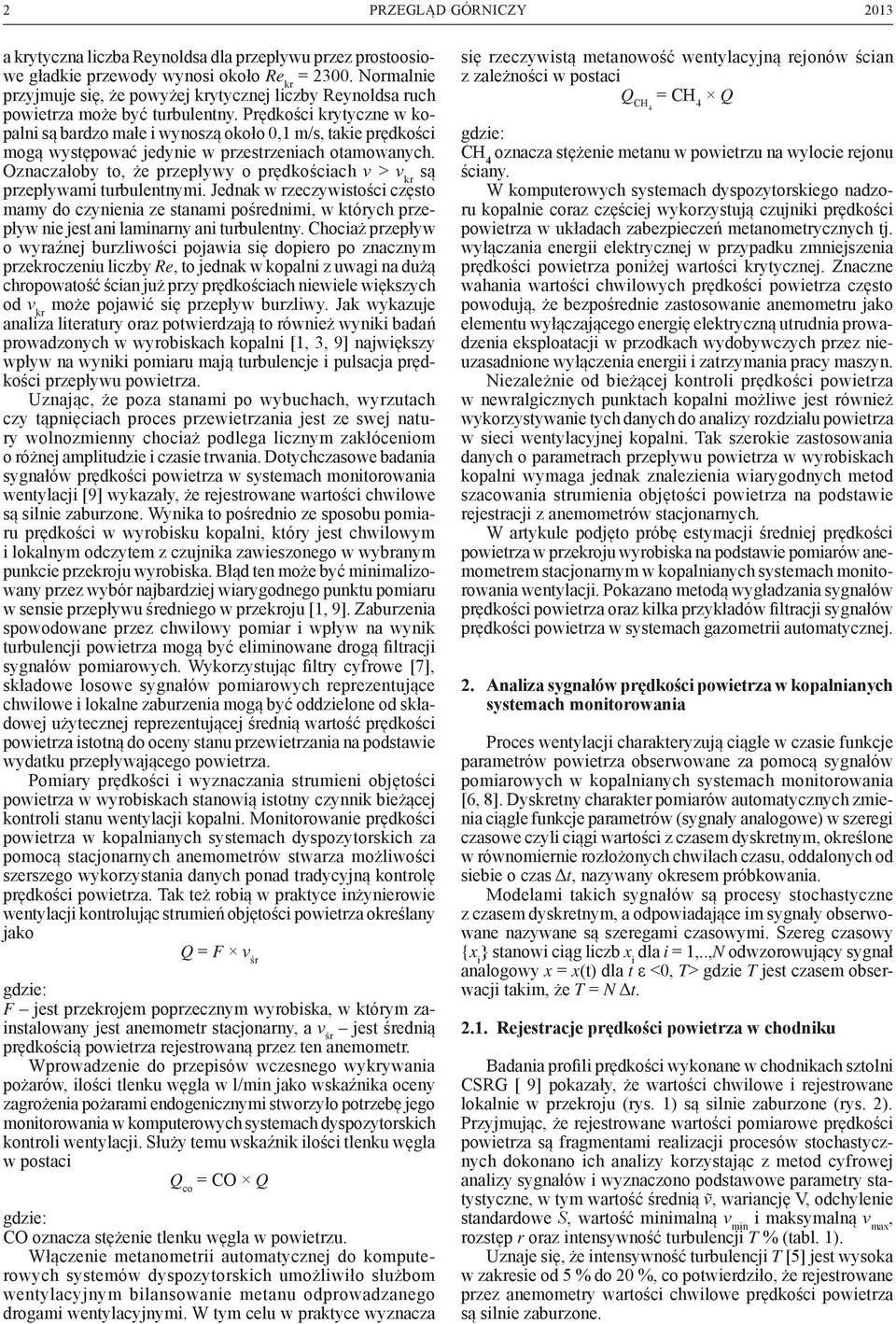 Prędkości krytyczne w kopalni są bardzo małe i wynoszą około 0,1 m/s, takie prędkości mogą występować jedynie w przestrzeniach otamowanych.
