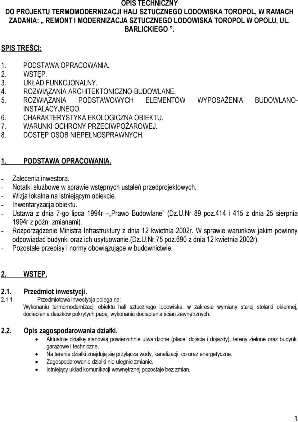 CHARAKTERYSTYKA EKOLOGICZNA OBIEKTU. 7. WARUNKI OCHRONY PRZECIWPOŻAROWEJ. 8. DOSTĘP OSÓB NIEPEŁNOSPRAWNYCH. 1. PODSTAWA OPRACOWANIA. - Zalecenia inwestora.