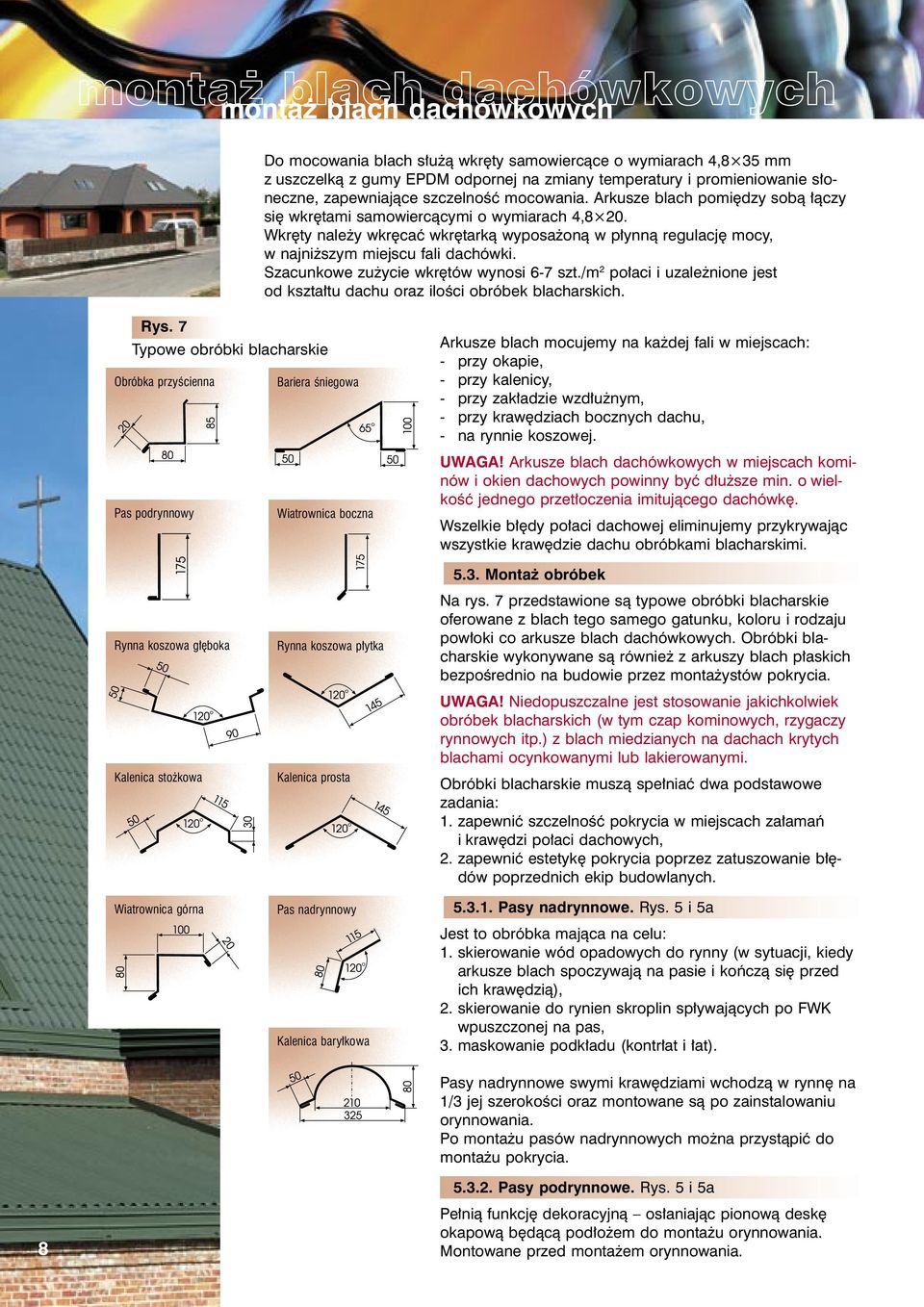 Wkrêty nale y wkrêcaæ wkrêtark¹ wyposa on¹ w p³ynn¹ regulacjê mocy, w najni szym miejscu fali dachówki. Szacunkowe zu ycie wkrêtów wynosi 6-7 szt.