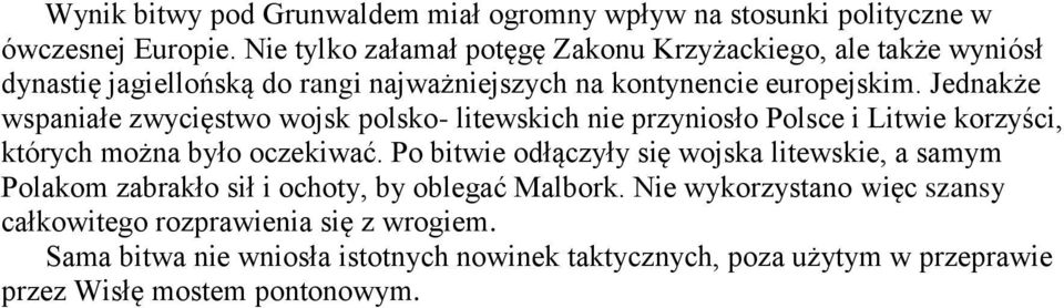 Jednakże wspaniałe zwycięstwo wojsk polsko- litewskich nie przyniosło Polsce i Litwie korzyści, których można było oczekiwać.