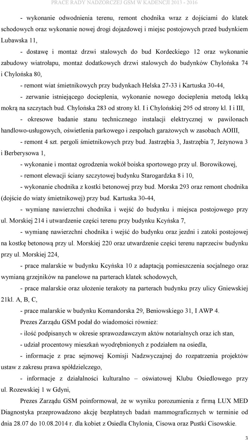 i Kartuska 30-44, - zerwanie istniejącego docieplenia, wykonanie nowego docieplenia metodą lekką mokrą na szczytach bud. Chylońska 283 od strony kl. I i Chylońskiej 295 od strony kl.