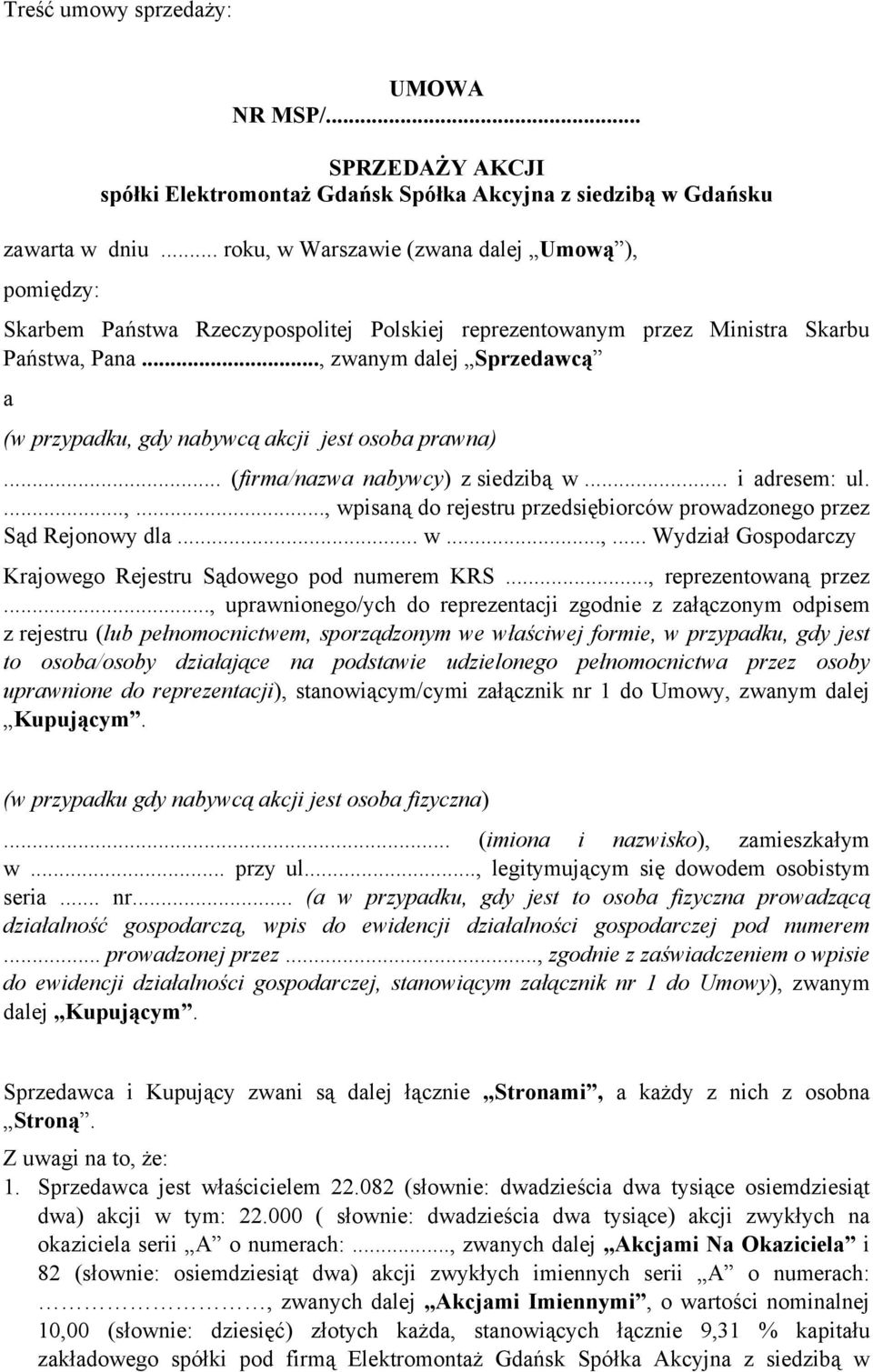 .., zwanym dalej Sprzedawcą a (w przypadku, gdy nabywcą akcji jest osoba prawna)... (firma/nazwa nabywcy) z siedzibą w... i adresem: ul....,..., wpisaną do rejestru przedsiębiorców prowadzonego przez Sąd Rejonowy dla.