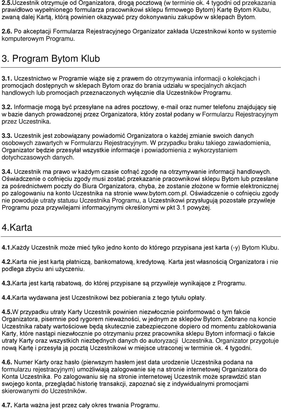 Bytom. 2.6. Po akceptacji Formularza Rejestracyjnego Organizator zakłada Uczestnikowi konto w systemie komputerowym Programu. 3. Program Bytom Klub 3.1.