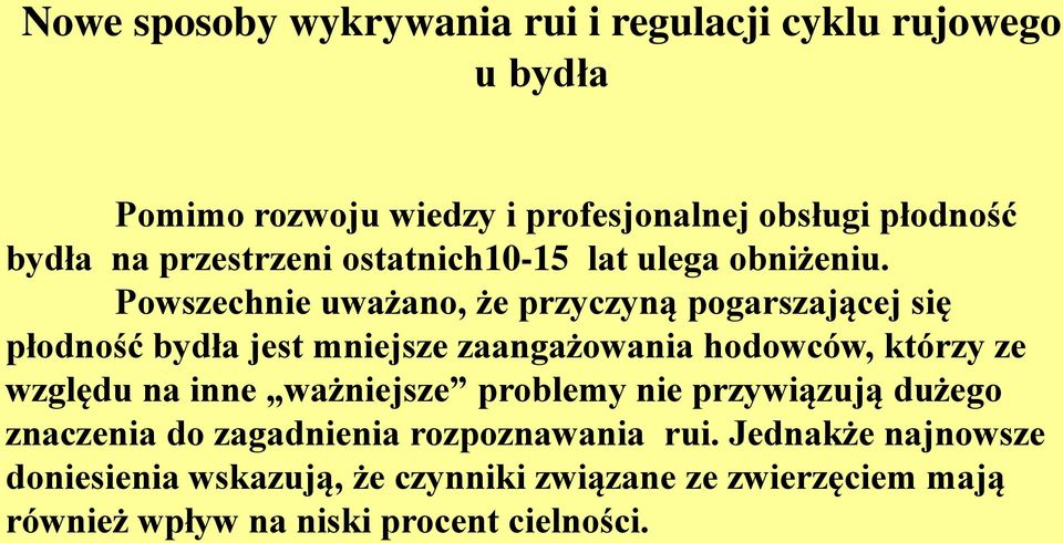 Powszechnie uważano, że przyczyną pogarszającej się płodność bydła jest mniejsze zaangażowania hodowców, którzy ze względu na