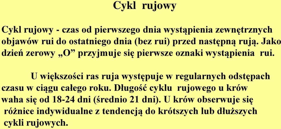 U większości ras ruja występuje w regularnych odstępach czasu w ciągu całego roku.