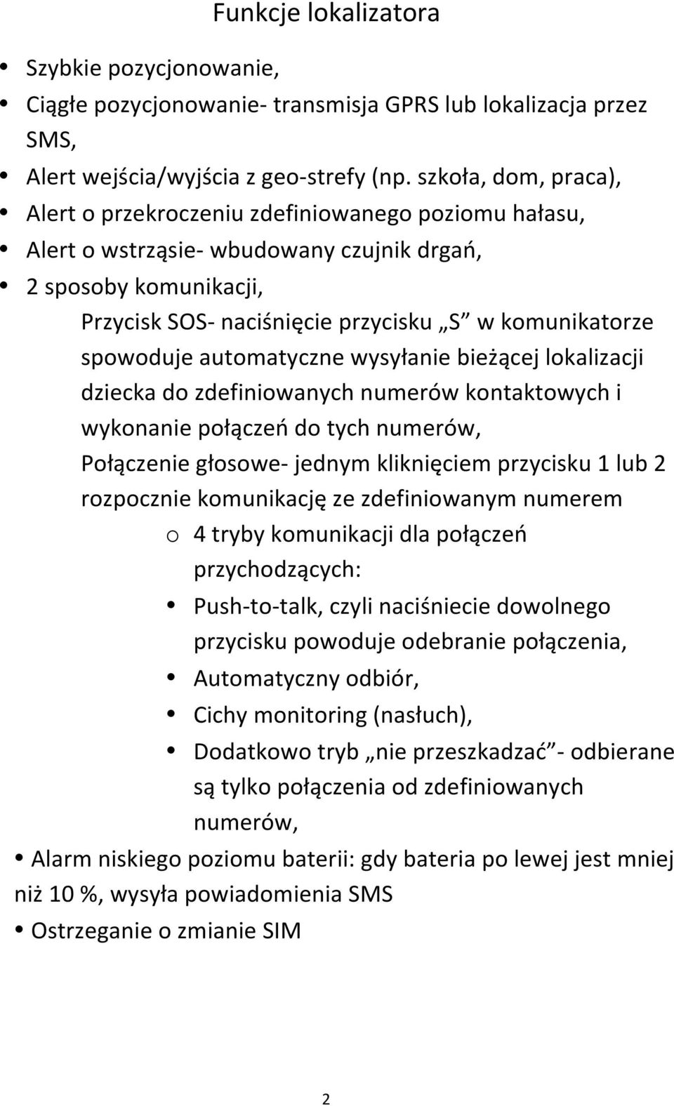 spowoduje automatyczne wysyłanie bieżącej lokalizacji dziecka do zdefiniowanych numerów kontaktowych i wykonanie połączeń do tych numerów, Połączenie głosowe- jednym kliknięciem przycisku 1 lub 2