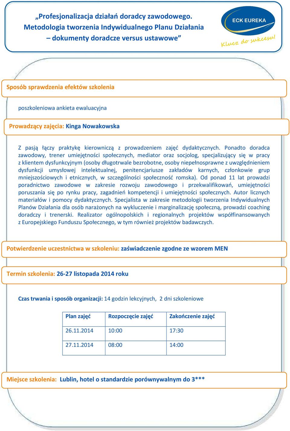 uwzględnieniem dysfunkcji umysłowej intelektualnej, penitencjariusze zakładów karnych, członkowie grup mniejszościowych i etnicznych, w szczególności społeczność romska).