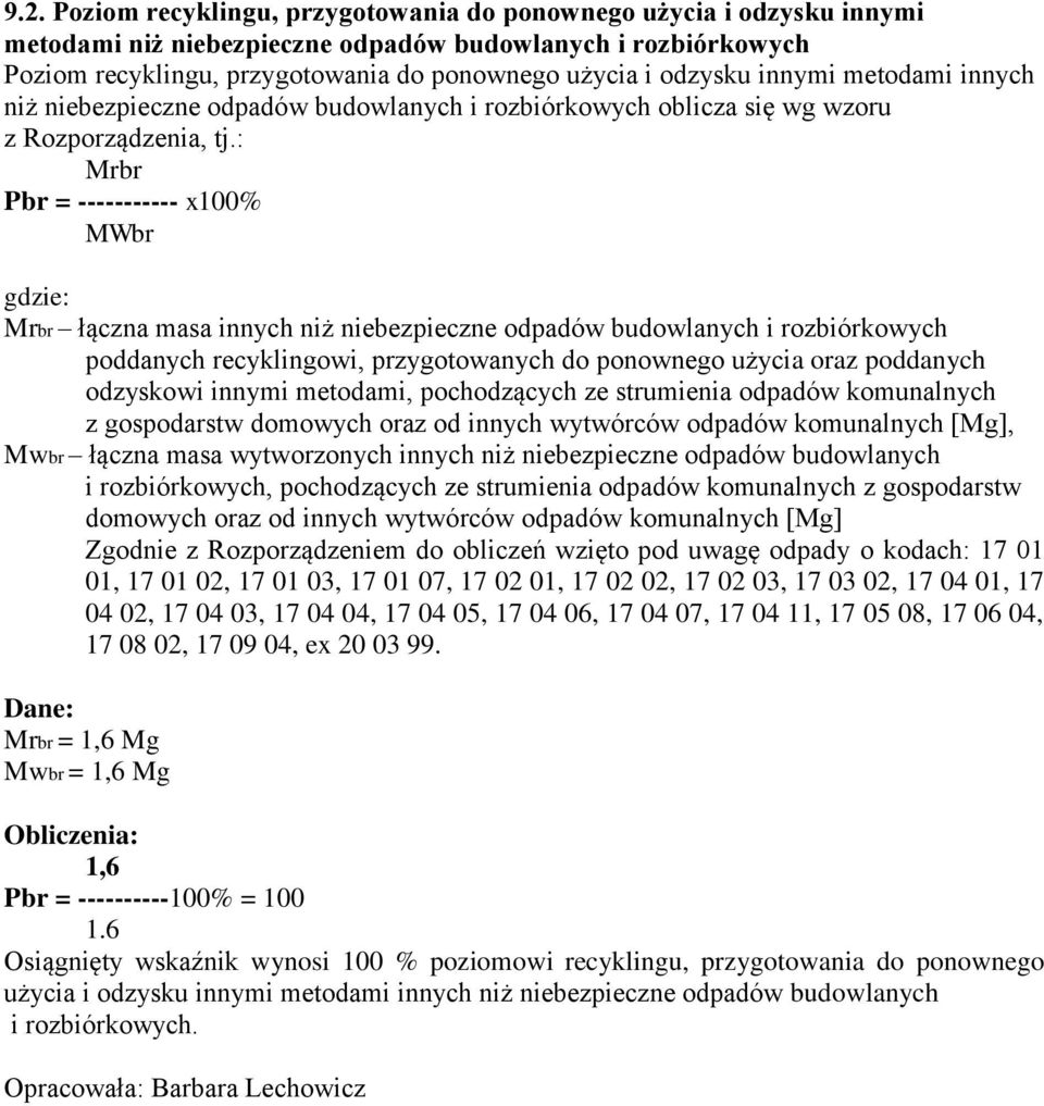 : Mrbr Pbr = ----------- x100% MWbr gdzie: Mrbr łączna masa innych niż niebezpieczne odpadów budowlanych i rozbiórkowych poddanych recyklingowi, przygotowanych do ponownego użycia oraz poddanych