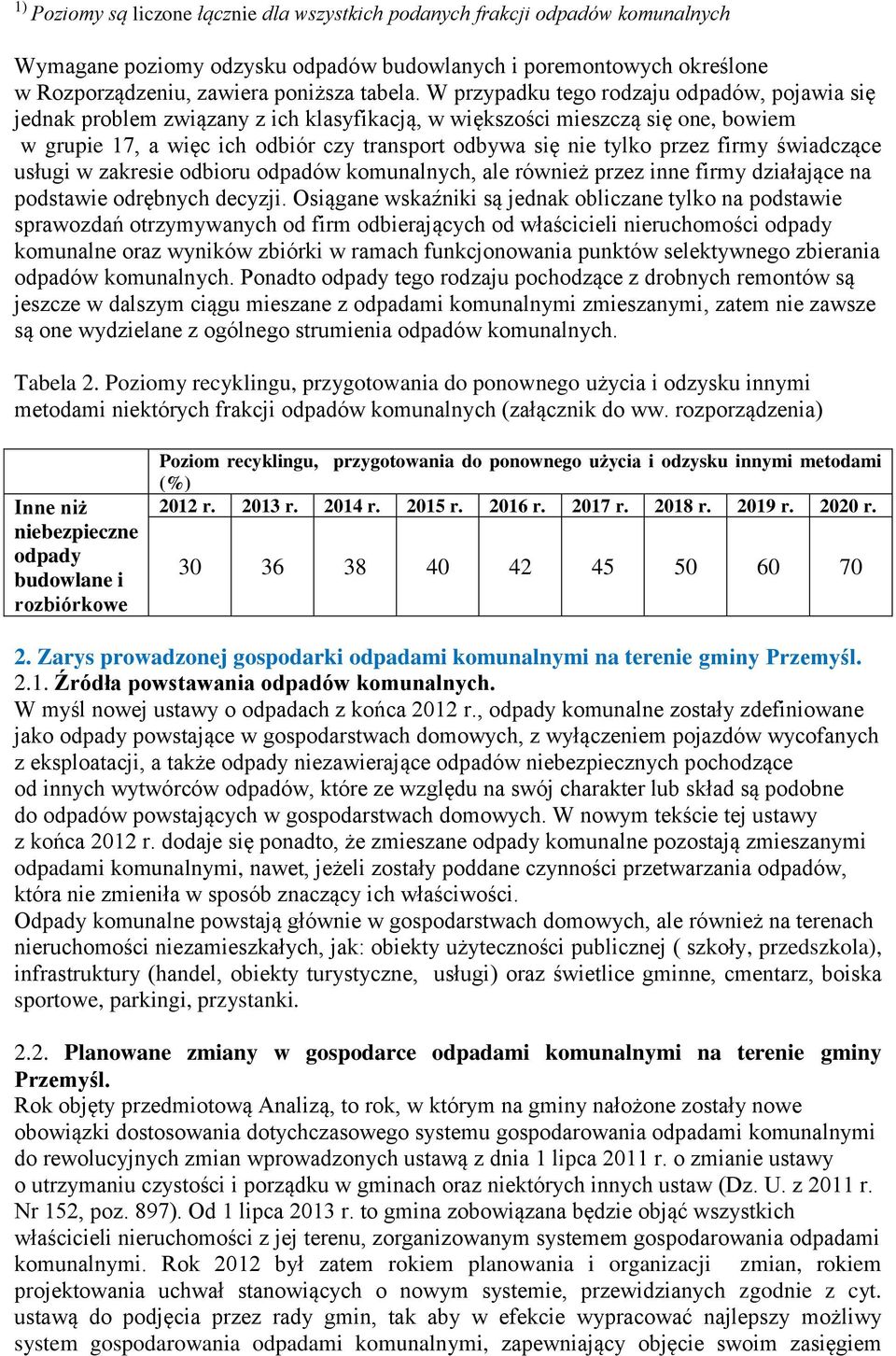 firmy świadczące usługi w zakresie odbioru odpadów komunalnych, ale również przez inne firmy działające na podstawie odrębnych decyzji.