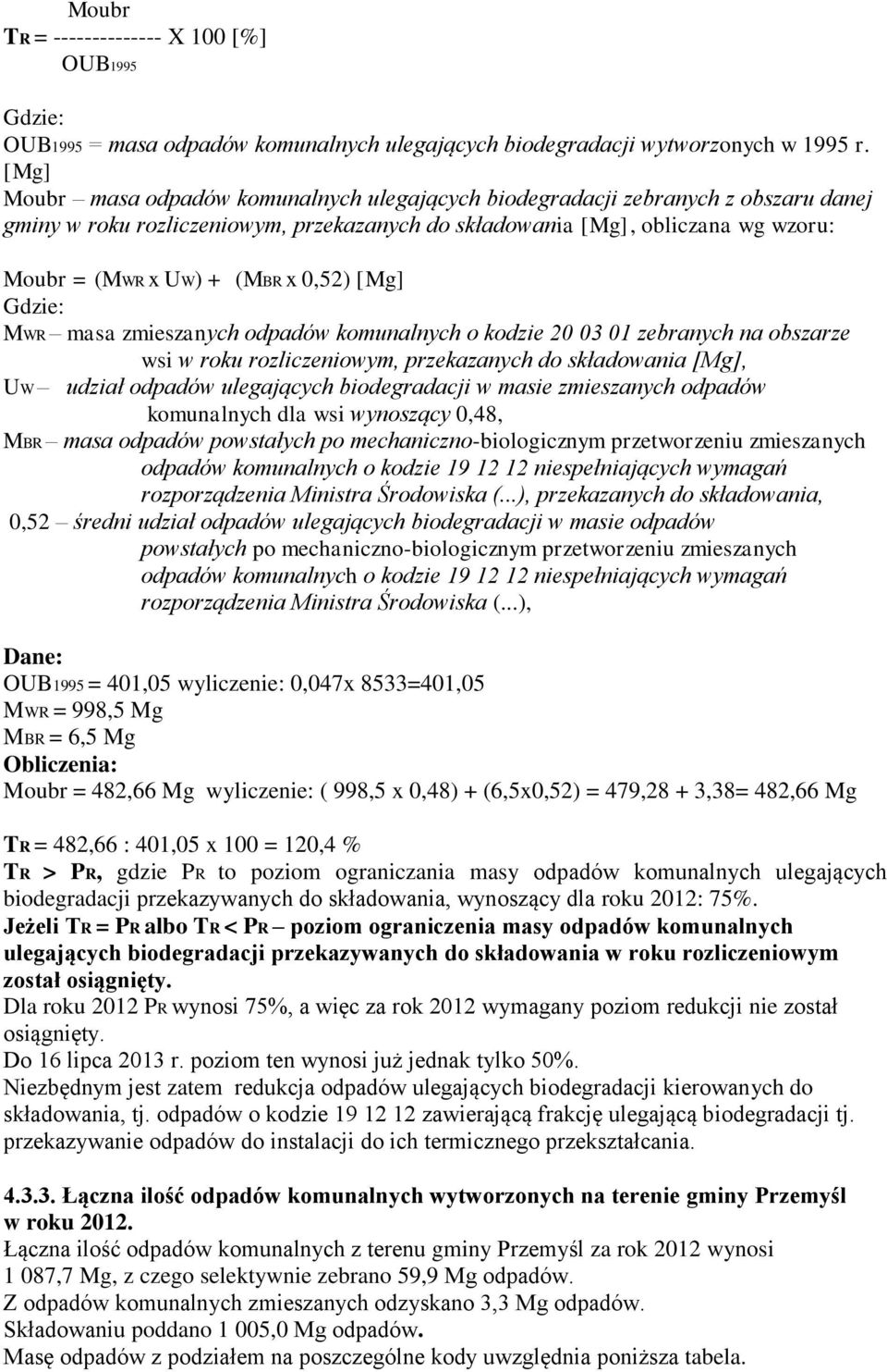 0,52) [Mg] Gdzie: MWR masa zmieszanych odpadów komunalnych o kodzie 20 03 01 zebranych na obszarze wsi w roku rozliczeniowym, przekazanych do składowania [Mg], UW udział odpadów ulegających