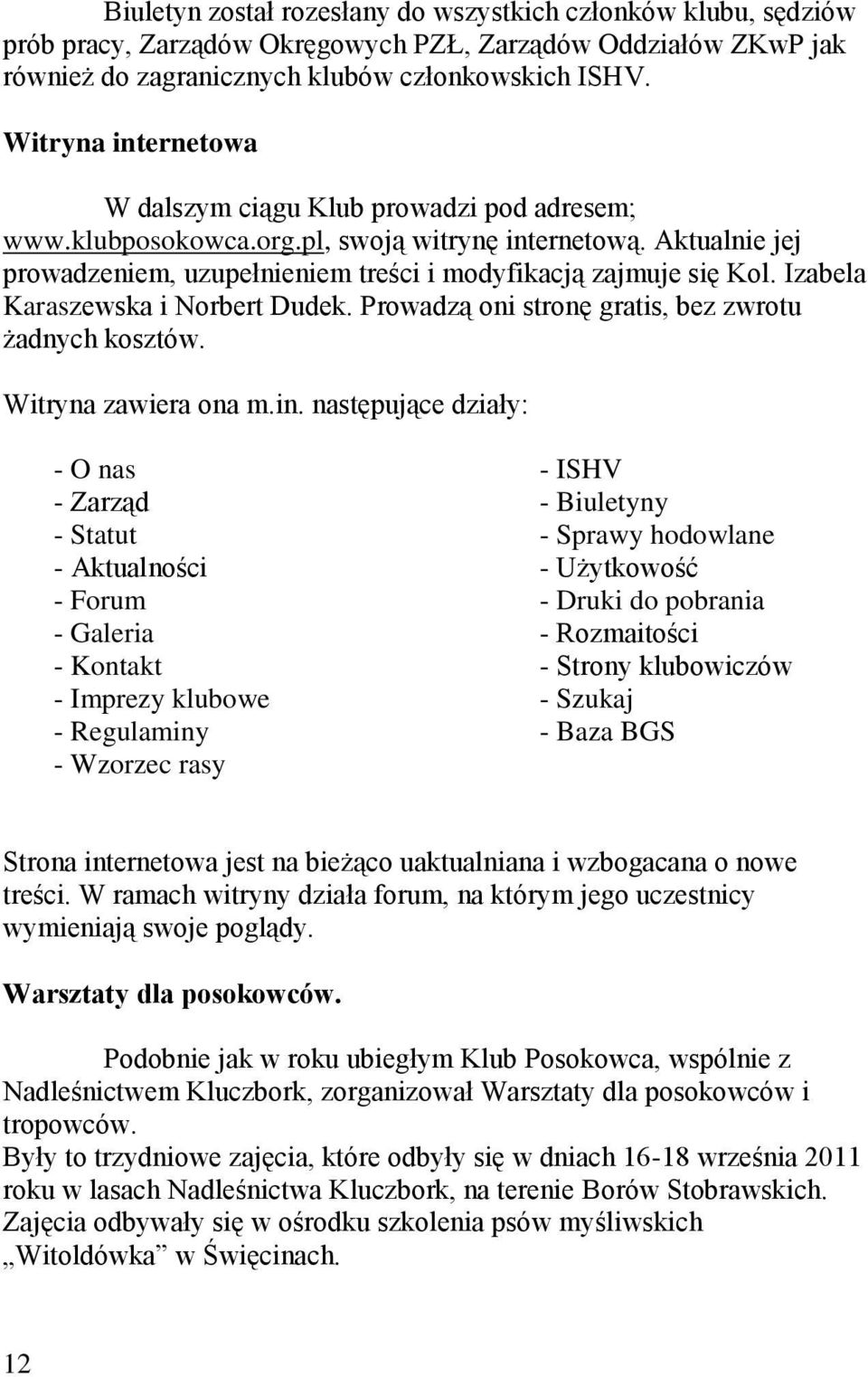Izabela Karaszewska i Norbert Dudek. Prowadzą oni stronę gratis, bez zwrotu żadnych kosztów. Witryna zawiera ona m.in.