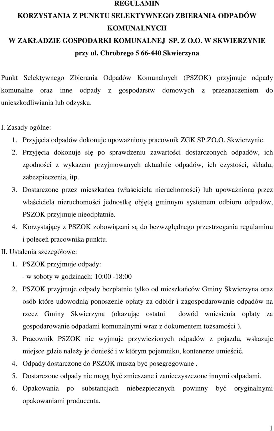 odzysku. I. Zasady ogólne: 1. Przyjęcia odpadów dokonuje upoważniony pracownik ZGK SP.ZO.O. Skwierzynie. 2.